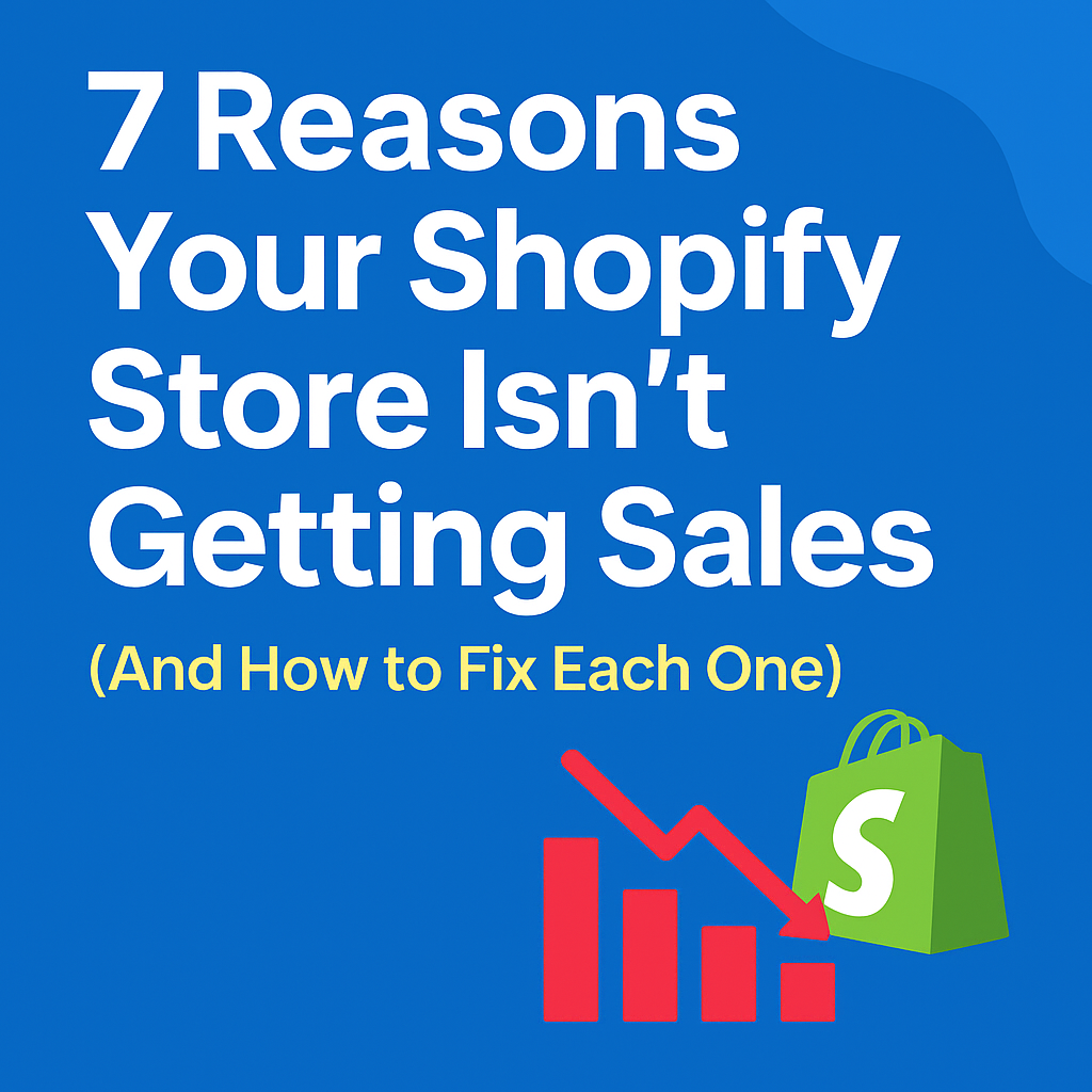 7 Reasons Your Shopify Store Isn’t Getting Sales (And How to Fix Each One)
